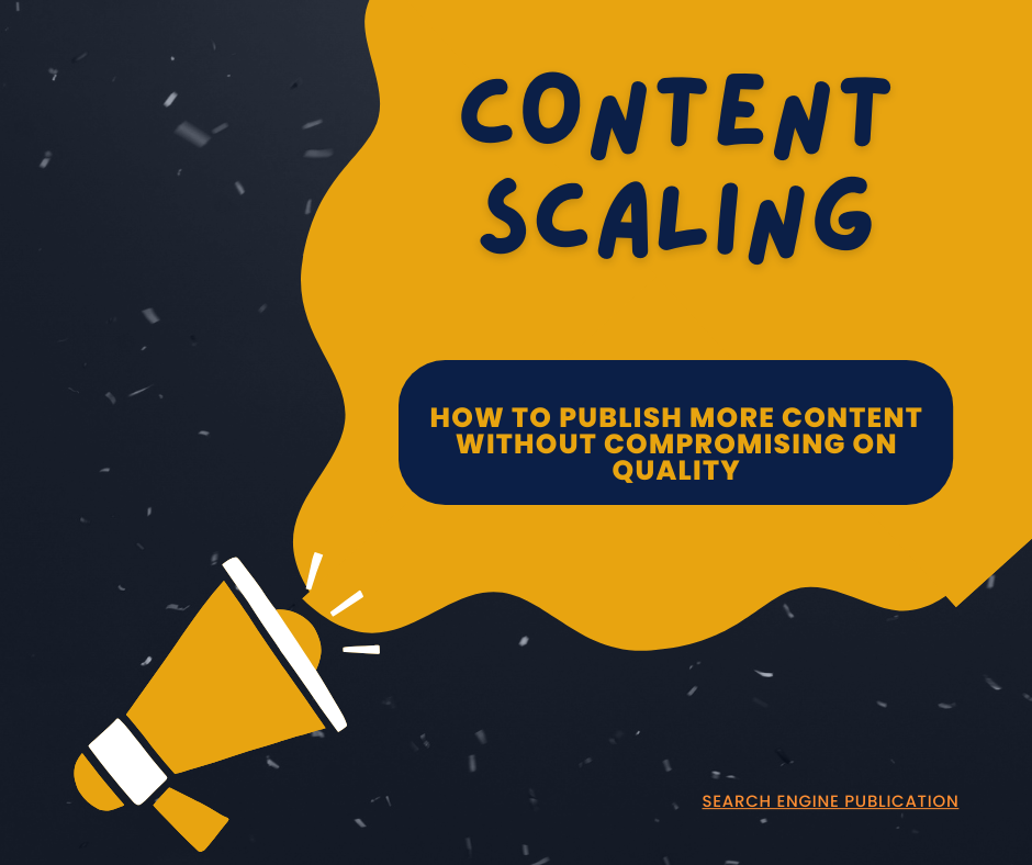 Content Scaling | Search Engine Publication